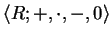 $ \langle R; +, \cdot , -, 0 \rangle $