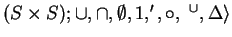 $ (S \times S); \cup, \cap,
\emptyset, 1, ', \circ, \ ^ {\cup}, \Delta \rangle $