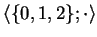 $ \langle \{0,1,2\};\cdot \rangle $