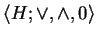 $ \langle H; \vee, \wedge, 0 \rangle $