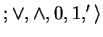 $ ; \vee , \wedge , 0, 1, ' \rangle $