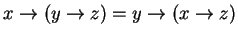 $ x \rightarrow (y \rightarrow z ) = y \rightarrow (x \rightarrow z) $