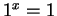 $ 1 ^ x = 1 $