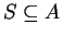 $ S \subseteq A$