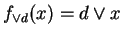 $ f _ {\vee d}(x) = d \vee x$