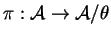 $ \pi: {\cal A} \rightarrow {\cal A}/\theta$