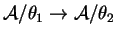 $ {\cal A}/\theta _ 1 \rightarrow {\cal A}/\theta
_ 2$