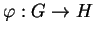 $ \varphi: G \rightarrow H$