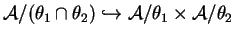 $ {\cal A}/(\theta
_ 1 \cap \theta _ 2) \hookrightarrow {\cal A}/\theta _ 1 \times {\cal A}/\theta _ 2$