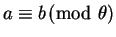 $ a \equiv b \!\! \pmod \theta$