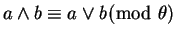 $ a \wedge b \equiv a
\vee b \!\! \pmod \theta $