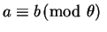 $ a \equiv b \!\! \pmod \theta\; $