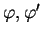 $ \varphi,
\varphi'$