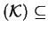 $ ({\cal K}) \subseteq$