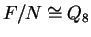 $ F/N \cong Q _ 8$