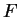 $ F $