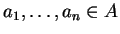 $ a _ 1,\dots, a _ n
\in A $