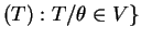 $ (T): T / \theta \in V\}$