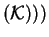 $ ({\cal K})))$