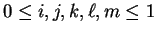 $ 0 \leq i,j,k,\ell,m \leq 1 $