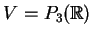 $ V=P_{3}(\mathbb{R}) $