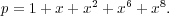             2   6   8
p = 1+ x + x + x + x .
